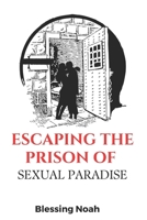 Escaping the Prison of Sexual Paradise B0BNDP7JBG Book Cover
