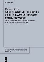 Taxes and Authority in the Late Antique Countryside: The Reach of the State and the Pagarchs of Byzantine Egypt (284-642 Ce) 311143592X Book Cover