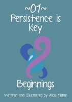 Persistence is Key 01: Beginnings: PREMIUM COLOURED PAPERBACK 1805174533 Book Cover