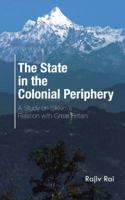 The State in the Colonial Periphery: A Study on Sikkim's Relation with Great Britain 1482848724 Book Cover