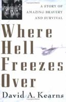 Where Hell Freezes Over: A Story of Amazing Bravery and Survival 0312342055 Book Cover
