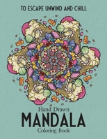 Hand Drawn Mandala Coloring Book: To Escape Unwind and Chill B08NW3X54D Book Cover
