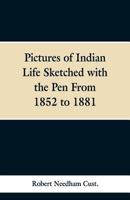 Pictures of Indian Life, Sketched with the Pen from 1852 to 1881 1241157146 Book Cover