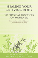 Healing Your Grieving Body: 100 Physical Practices for Mourners 1879651637 Book Cover