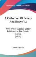 A Collection Of Letters And Essays V2: On Several Subjects Lately Published In The Dublin Journal 1104591243 Book Cover