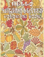 Hello Autumn Leaves Coloring Book: An Adult Coloring Book Featuring Beautiful Autumn Scenes, Charming Animals and Relaxing Fall Inspired Landscapes B08NDVKL25 Book Cover