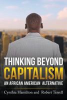 Thinking Beyond Capitalism: An African American Alternative 1635245710 Book Cover