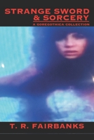 STRANGE SWORD & SORCERY: a goregothica collection B0FCYNPM1B Book Cover