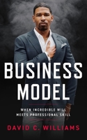 Business Model: When Incredible Will Meets Professional Skill 1641463872 Book Cover