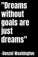 Dreams without goals are just dreams: blank lined journal; denzel washington quotes 1082588806 Book Cover