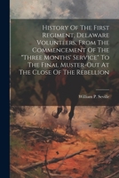 History Of The First Regiment, Delaware Volunteers, From The Commencement Of The "three Months' Service" To The Final Muster-out At The Close Of The Rebellion 1022559613 Book Cover
