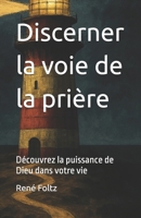 Discerner la voie de la prière: Découvrez la puissance de Dieu dans votre vie (French Edition) B0FPG7MY72 Book Cover