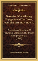 Narrative Of A Whaling Voyage Round The Globe, From The Year 1833-1836 V2: Comprising Sketches Of Polynesia, California, The Indian Archipelago, Etc. 0548639779 Book Cover