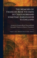 The Memoirs of François René Vicomte De Chateaubriand Sometime Ambassador to England 1023428504 Book Cover