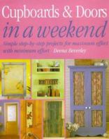 Cupboards and Doors in a Weekend: Simple Step-by-step Projects for Maximum Effect with Minimum Effort (In a Weekend) 1853917990 Book Cover