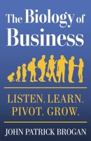 The Biology of Business: Listen. Learn. Pivot. Grow. B0GWD763W5 Book Cover