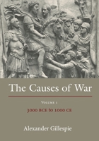 The Causes of War: Volume 1: 3000 Bce to 1000 Ce 1849465002 Book Cover