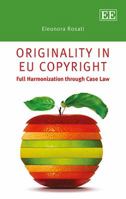 Originality in Eu Copyright: Full Harmonization Through Case Law 1782548939 Book Cover