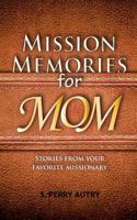 Mission Memories for Mom: Funny and Spiritual Stories from Your Favorite Missionary 1542982251 Book Cover
