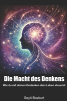 Die Macht des Denkens: Wie du mit deinen Gedanken dein Leben steuerst (German Edition) B0DSC9ZJKY Book Cover