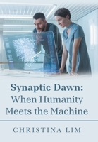 Synaptic Dawn: When Humanity Meets the Machine 1543786006 Book Cover
