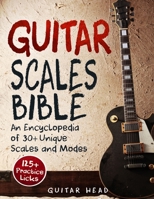 Guitar Scales Bible: An Encyclopedia of 30+ Unique Scales and Modes: 125+ Practice Licks 1726639673 Book Cover