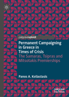 Permanent Campaigning in Greece in Times of Crisis: The Samaras, Tsipras and Mitsotakis Premierships 3031116909 Book Cover