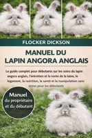 MANUEL DU LAPIN ANGORA ANGLAIS: Le guide complet pour débutants sur les soins du lapin angora anglais, l’entretien et la tonte de la laine, le ... stress pour les débutants (French Edition) B0GNXKKYT7 Book Cover