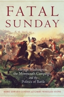 Fatal Sunday: George Washington, the Monmouth Campaign, and the Politics of Battle 0806157488 Book Cover