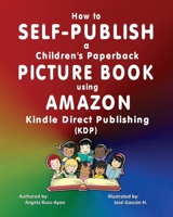 How to Self-Publish a Children's Picture Book using Amazon Kindle Direct Publishing (KDP) 1958627887 Book Cover