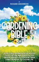 Gardening Bible 3 in 1: Dig Into a New Gardening Adventure With This Step-by-Step Guide. Make the Most of Your Landscape, Whether it is a Hydroponic Garden, a Small Greenhouse, or a Vegetable One 1801869383 Book Cover