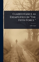 Clairvoyance as Exemplified in "The Fifth Force " 1024098508 Book Cover