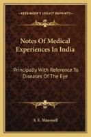 Notes Of Medical Experiences In India: Principally With Reference To Diseases Of The Eye 1432511378 Book Cover