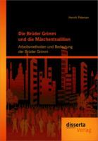 Die Br Der Grimm Und Die M Rchentradition: Arbeitsmethoden Und Bedeutung Der Br Der Grimm 3954250446 Book Cover