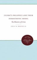 Cicero's Philippics and Their Demosthenic Model: The Rhetoric of Crisis 0807815586 Book Cover