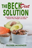 THE BECK DIET SOLUTION: CONDITIONING YOUR BRAIN TO HELP YOU ACHIEVE YOUR WEIGHT LOSS GOALS B08TZ3HSVY Book Cover