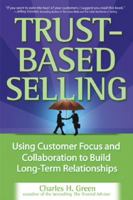 Trust-Based Selling: Using Customer Focus and Collaboration to Build Long-Term Relationships 0071461949 Book Cover