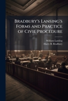 Bradbury's Lansing's Forms And Practice Of Civil Procedure: Including Pleading, With Complete Forms Therefor, Under The New York Code Of Civil Procedure, In Actions And Proceedings Both Of A Legal And 1176354019 Book Cover