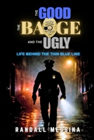 The Good, The Badge, And The Ugly: Life Behind The Thin Blue Line B0GRSP2TVF Book Cover