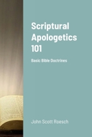 Scriptural Apologetics 101: Basic Bible Doctrines 1387452134 Book Cover
