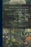 Mexicanas Plantas Nuper A Collectoribus Expeditionis Scientificae Allatas: Aut Longis Ab Annis In Herbario Musei Parisiensis Depositas Praeside J. Decaisne ...... (Latin Edition) 1022366963 Book Cover