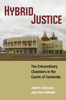 Hybrid Justice: The Extraordinary Chambers in the Courts of Cambodia 0472119303 Book Cover