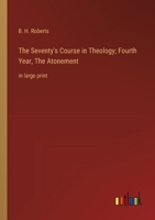 The Seventy's Course in Theology; Fourth Year, The Atonement: in large print 3368372084 Book Cover