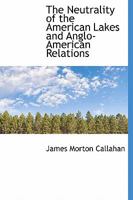 The Neutrality of the American Lakes and Anglo-American Relations 1289340595 Book Cover