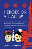 Heroes or Villains?: The True Story of Saving Jews in Occupied France Where There Were Heroes and Villains and Sometimes, You Could Not Tell the Difference 1524643718 Book Cover