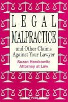 Legal Malpractice: And Other Claims Against Your Lawyer 1572480327 Book Cover
