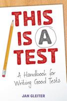 This Is a Test: A Handbook for Writing Good Tests 1625215142 Book Cover