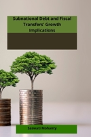 Subnational Debt and Fiscal Transfers: Growth Implications: Growth Implications 1805297422 Book Cover
