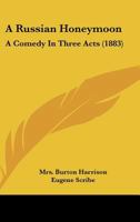 A Russian Honeymoon. A Comedy in Three Acts 1241058822 Book Cover