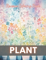 Plant Reverse Coloring Book: New Edition And Unique High-quality illustrations, Fun, Stress Relief And Relaxation Coloring Pages B0CP43BPPJ Book Cover